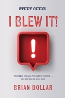 I Blew it! - Study Guide: The biggest mistakes I've made in ministry . . . and how you can avoid them 1960678345 Book Cover