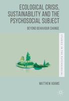 Ecological Crisis, Sustainability and the Psychosocial Subject: Beyond Behaviour Change 1349674818 Book Cover