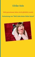 Weil gemeinsam leben ALLE glücklich macht: Fortsetzung von "Weil Liebe keine Fehler kennt" 3734777186 Book Cover