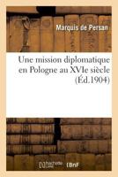 Une mission diplomatique en Pologne au XVIe siècle. Jacques Faye d'Espeisses 2019227924 Book Cover