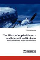 The Pillars of Applied Exports and International Business: Exports, Globalisation, Foreign Direct Investment 3838361733 Book Cover
