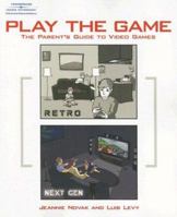 Play the Game: The Parent's Guide to Video Games 1598633414 Book Cover