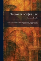 Trumpets of Jubilee: Henry Ward Beecher, Harriet Beecher Stowe, Lyman Beecher, Horace Greeley, P.T. Barnum 1026051061 Book Cover