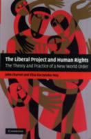 The Liberal Project and Human Rights: The Theory and Practice of a New World Order 0521709598 Book Cover