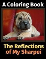 The Reflections of My Sharpei: A Coloring Book 1708497102 Book Cover