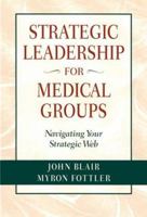 Strategic Leadership for Medical Groups: Navigating Your Strategic Web 0787908533 Book Cover
