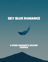 Sky Blue Romance: A Park Ranger'S Second Chance B0FQ695NFL Book Cover