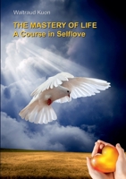 The Mastery of Life: A Course in Selflove 3749436622 Book Cover
