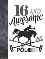 16 And Awesome At Polo: Horseback Ball & Mallet College Ruled Composition Writing School Notebook - Gift For Teen Polo Players 1088623840 Book Cover