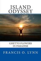 Island Odyssey: Ghetto Flowers in Paradise 1484802217 Book Cover
