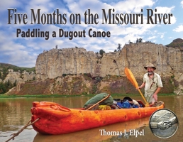 Five Months on the Missouri River: Paddling a Dugout Canoe 1892784505 Book Cover