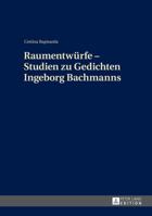 Raumentwuerfe - Studien Zu Gedichten Ingeborg Bachmanns 3631648847 Book Cover