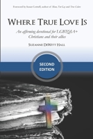 Where True Love Is: An Affirming Devotional for LGBTQI+ Christians and Their Allies 1734742747 Book Cover