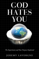 God Hates You: The experiment and your purpose explained 1665532572 Book Cover