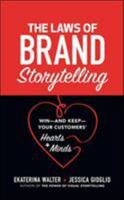 The Laws of Brand Storytelling: Win--And Keep--Your Customers' Hearts and Minds 1260440192 Book Cover