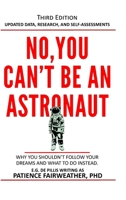 No, You Can't be an Astronaut: Why you shouldn't follow your dreams and what to do instead 1667117645 Book Cover