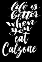 Life Is Better When You Eat Calzone: 6x9 College Ruled Line Paper 150 Pages 1699535833 Book Cover