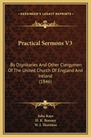 Practical Sermons V3: By Dignitaries And Other Clergymen Of The United Church Of England And Ireland 1437491359 Book Cover