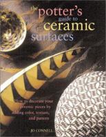 The Potter's Guide to Ceramic Surfaces: A Practical Directory of Ceramic Surface Decoration Techniques, Plus Guidance on How Best to Use Them 0873493591 Book Cover