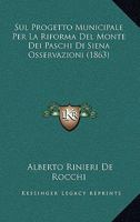 Sul Progetto Municipale Per La Riforma Del Monte Dei Paschi Di Siena Osservazioni (1863) 1166727750 Book Cover