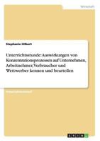 Unterrichtsstunde: Auswirkungen von Konzentrationsprozessen auf Unternehmen, Arbeitnehmer, Verbraucher und Wettwerber kennen und beurteilen 3656688540 Book Cover
