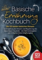 Basische Ernährung Kochbuch: Die 123 besten basischen Rezepte zur Entgiftung des Körpers und Regulierung des Säure-Basen-Haushalts (inkl. ... Detox Entgiftungskur) (German Edition) 3989357786 Book Cover