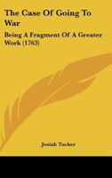 The Case Of Going To War: Being A Fragment Of A Greater Work 1104909405 Book Cover