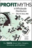 Profit Myths in Wholesale Distribution: The Truth About Sales, Margins, Inventory, and Expenses 1934014087 Book Cover