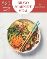 Bravo! 365 Yummy 30-Minute Meal Recipes: I Love Yummy 30-Minute Meal Cookbook! B08JDTMM3G Book Cover