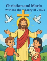 Christian and Maria witness the Story of Jesus B0F8QRFMG7 Book Cover