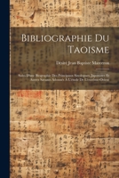 Bibliographie Du Taoisme: Suivi D'une Biographie Des Principaux Sinologues, Japonistes Et Autres Savants Adonnés À L'étude De L'extrême-Orient (French Edition) 1022742965 Book Cover