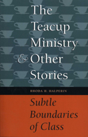 The Teacup Ministry and Other Stories: Subtle Boundaries of Class 0292731434 Book Cover