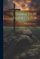 Things To Be Thankful For 1286733626 Book Cover