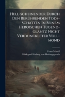 Hell-scheinender Durch Den Berührenden Tods-schatten In Seinem Heroischen Tugend-glantz Nicht Verdunckleter Voll-mond... 1279436891 Book Cover