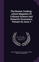 The Boston Cooking-School Magazine of Culinary Science and Domestic Economics, Volume 18, Issue 3 1347665153 Book Cover