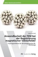 Anwendbarkeit Der Fem Bei Der Registrierung Magnetischer Vektorfelder 3639467094 Book Cover