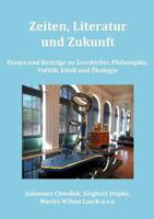 Zeiten, Literatur und Zukunft: Essays und Beiträge zu Geschichte, Philosophie, Politik, Ethik und Ökologie 373921032X Book Cover