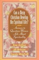 Can a Busy Christian Develop Her Spiritual Life?: Answers to Questions Women Ask About Spirituality (Answers to Questions Women Ask) 1556615183 Book Cover