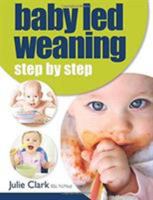 Baby Led Weaning: Step by Step 1907798587 Book Cover