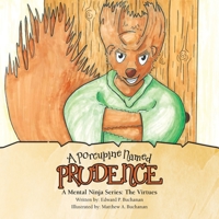 A Porcupine Named Prudence: A Mental Ninja Series: The Virtues 1982263784 Book Cover