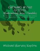 GROWING IN THE GOSPEL MODERNIZING JESUS’ PARABLES: Retelling the parables with modern day culture and commentary from the old testament 1979819548 Book Cover