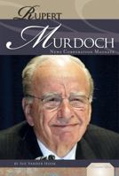 Rupert Murdoch: News Corporation Magnate 1617147826 Book Cover