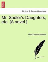 Mr. Sadler's Daughters, etc. [A novel.] 1241209502 Book Cover