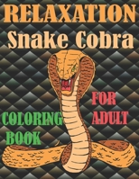 Relaxation snake cobra coloring book for adult: Stress Relief Coloring Book, Realistic SNAKES for Coloring Stress Relieving - Illustrated Drawings and B08W7GB9WB Book Cover