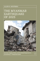 The Myanmar Earthquake of 2025: Survival, Tragedy, Politics, and the Global Response to a Devastating 7.7-Magnitude Quake B0F3287BMG Book Cover