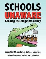 Schools Unaware: Keeping the Alligators at Bay: Essential Reports for School Leaders 1463623976 Book Cover