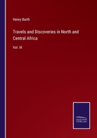 Travels and Discoveries in North and Central Africa: Vol. III 3375166060 Book Cover