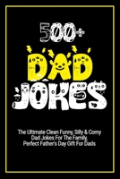 500+ Dad Jokes: Funny, Silly & Corny Riddles For The Family, Perfect Father's Day Gift For Dads B08RBNSLF9 Book Cover