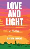 Love and Light: How My Cancer Banished Darkness for All Time 1662954247 Book Cover