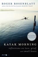 Kayak Morning: Reflections on Love, Grief, and Small Boats 0062084038 Book Cover